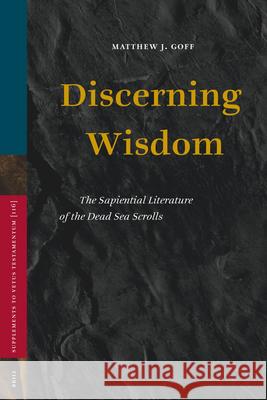 Discerning Wisdom: The Sapiential Literature of the Dead Sea Scrolls Matthew J. Goff 9789004147492