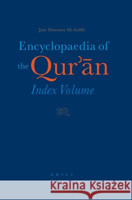 Encyclopaedia of the Qur'an: Index Volume McAuliffe 9789004147645