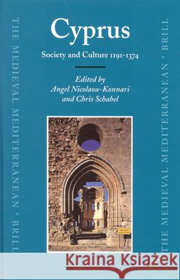 Cyprus: Society and Culture 1191-1374 A. Nicolaou-Konnari C. Schabel 9789004147676