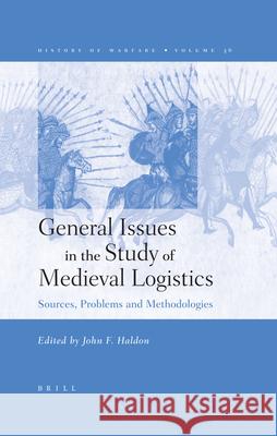 General Issues in the Study of Medieval Logistics: Sources, Problems and Methodologies [With CD] J. F. Haldon 9789004147690 Brill Academic Publishers