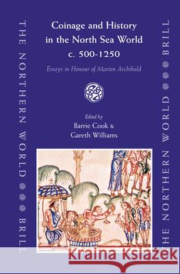 Coinage and History in the North Sea World, C. Ad 500-1250: Essays in Honour of Marion Archibald Barrie Cook G. Williams 9789004147775 Brill Academic Publishers