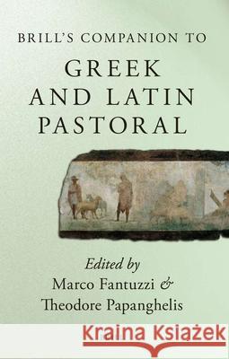 Brill's Companion to Greek and Latin Pastoral M. Fantuzzi T. D. Papanghelis Marco Fantuzzi 9789004147959