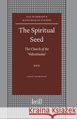 The Spiritual Seed -- The Church of the 'Valentinians' Thomassen 9789004148024 Brill Academic Publishers