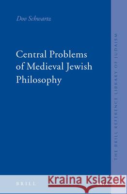 Central Problems of Medieval Jewish Philosophy Dov Schwartz 9789004148055 Brill Academic Publishers