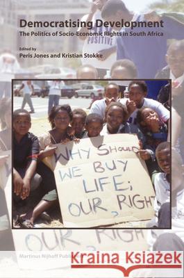 Democratising Development: The Politics of Socio-Economic Rights in South Africa Peris Jones Kristian Stokke P. Jones 9789004148215 Martinus Nijhoff Publishers / Brill Academic