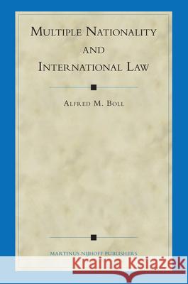 Multiple Nationality and International Law Alfred M. Boll 9789004148383 Martinus Nijhoff Publishers / Brill Academic