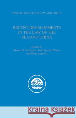 Recent Developments in the Law of the Sea and China Myron H. Nordquist John Norton Moore Kuen-Chen Fu 9789004148413