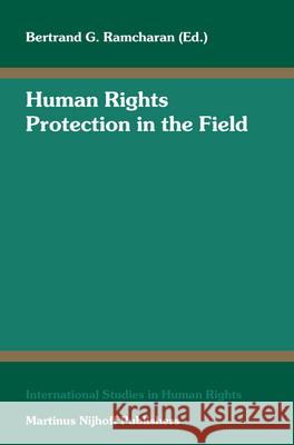 Human Rights Protection in the Field Bertrand G. Ramcharan 9789004148475