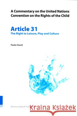 A Commentary on the United Nations Convention on the Rights of the Child, Article 31: The Right to Leisure, Play and Culture Paulo David 9789004148826 Martinus Nijhoff Publishers / Brill Academic