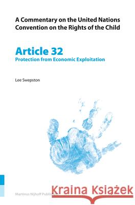 A Commentary on the United Nations Convention on the Rights of the Child, Article 32: Protection from Economic Exploitation Lee Swepston 9789004148833 Martinus Nijhoff Publishers / Brill Academic