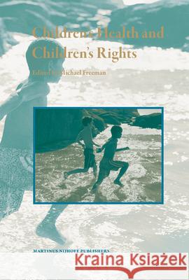 Children's Health and Children's Rights M. Freeman 9789004148949 Brill Academic Publishers