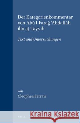 Der Kategorienkommentar Von Abū L-Farağ ʿabdallāh Ibn Aṭ-Ṭayyib: Text Und Untersuchungen Ferrari 9789004149038 Brill Academic Publishers