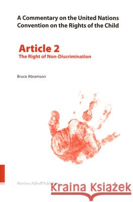 A Commentary on the United Nations Convention on the Rights of the Child, Article 2: The Right of Non-Discrimination Bruce Abramson 9789004149175 Hotei Publishing