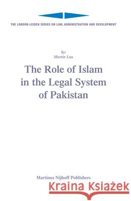 The Role of Islam in the Legal System of Pakistan Martin Lau 9789004149274 Martinus Nijhoff Publishers / Brill Academic