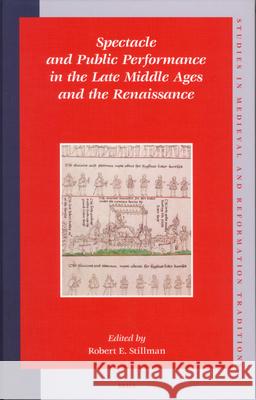 Spectacle and Public Performance in the Late Middle Ages and the Renaissance University of Tennessee                  R. (Ed ). Stillman R. Stillman 9789004149281 Brill Academic Publishers