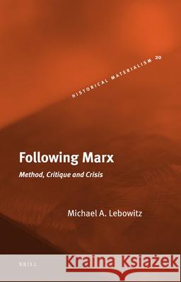 Following Marx: Method, Critique and Crisis Michael Lebowitz 9789004149427