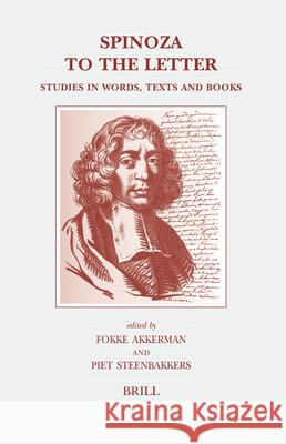 Spinoza to the Letter: Studies in Words, Texts and Books F. Dr Akkerman P. Prof Dr Steenbakkers 9789004149465 Brill Academic Publishers