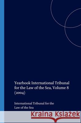 Yearbook International Tribunal for the Law of the Sea, Volume 8 (2004) International Tribunal for the Law of th 9789004149595 Martinus Nijhoff Publishers / Brill Academic