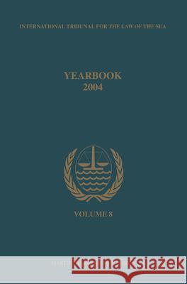 Annuaire Tribunal International Du Droit de la Mer, Volume 8 (2004) International Tribunal for the Law of th 9789004149601