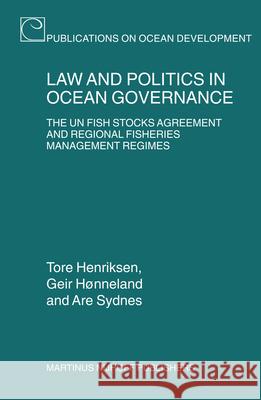 Law and Politics in Ocean Governance: The UN Fish Stocks Agreement and Regional Fisheries Management Regimes Tore Henriksen Geir Honneland Are Sydnes 9789004149687