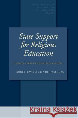 State Support for Religious Education: Canada Versus the United Nations Anne F. Bayefsky Arieh Waldman A. F. Bayefsky 9789004149809