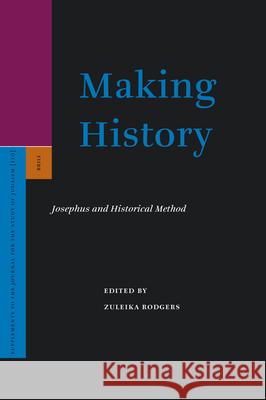 Making History: Josephus and Historical Method Zuleika Rodgers 9789004150089 Brill Academic Publishers