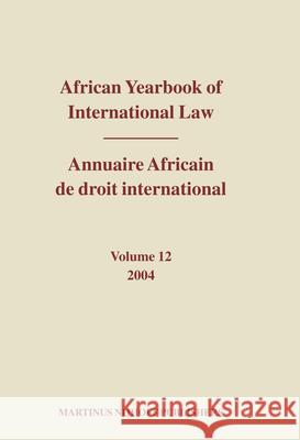 African Yearbook of International Law / Annuaire Africain de Droit International, Volume 12 (2004) A. a. (Ed ). Yusuf Abdulqawi A. Yusuf A. A. Yusuf 9789004150386 Brill Academic Publishers