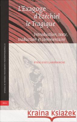 L'Exagoge d'Ezéchiel Le Tragique: Introduction, Texte, Traduction Et Commentaire Lanfranchi, Pierluigi 9789004150638 Brill Academic Publishers