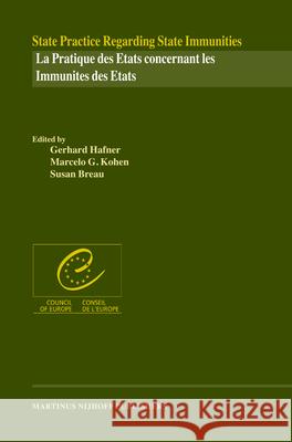 State Practice Regarding State Immunities/La Pratique Des Etats Concernant Les Immunités Des Etats Council of Europe/Conseil de L'Europe 9789004150737 0