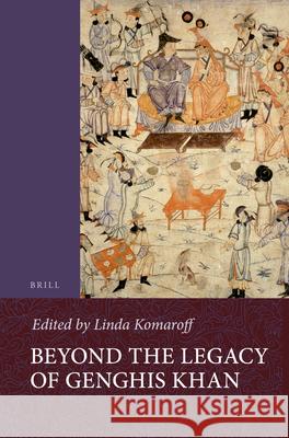 Beyond the Legacy of Genghis Khan Linda Komaroff 9789004150836