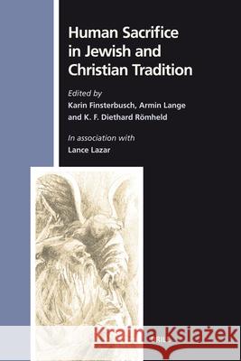 Human Sacrifice in Jewish and Christian Tradition Karin Finsterbusch Armin L. Lange K. F. Diethard Rmheld 9789004150850