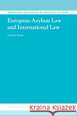 European Asylum Law and International Law Hemme Battjes 9789004150874 Martinus Nijhoff Publishers / Brill Academic