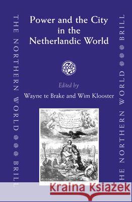 Power and the City in the Netherlandic World Society for Netherlandic History         W. T W. Klooster 9789004151291 Brill Academic Publishers