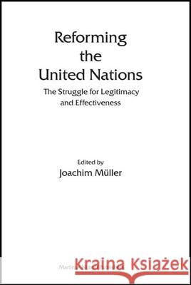 Reforming the United Nations: The Struggle for Legitimacy and Effectiveness Joachim Muller 9789004151314 Martinus Nijhoff Publishers / Brill Academic