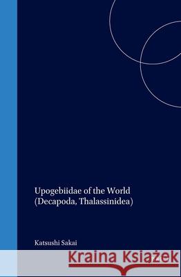 Upogebiidae of the World (Decapoda, Thalassinidea) Katsushi Sakai 9789004151505