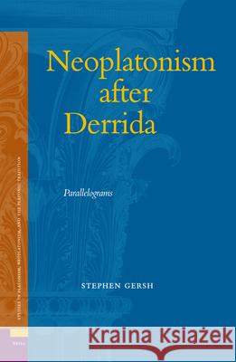 Neoplatonism After Derrida: Parallelograms Stephen Gersh 9789004151550