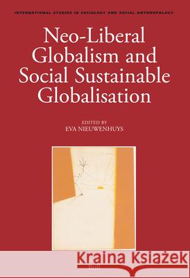 Neo-Liberal Globalism and Social Sustainable Globalisation Eva Nieuwenhuys 9789004151598 Brill
