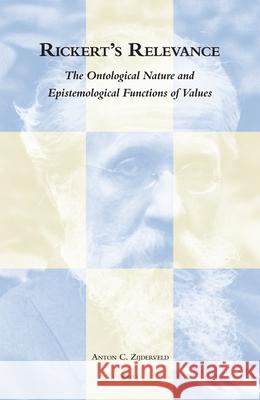 Rickert's Relevance: The Ontological Nature and Epistemological Functions of Values A. C. Zijderveld Anton C. Zijderveld 9789004151734