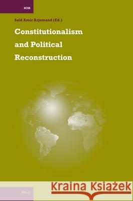 Constitutionalism and Political Reconstruction Said Amir Arjomand 9789004151741 Brill Academic Publishers