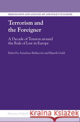 Terrorism and the Foreigner: A Decade of Tension Around the Rule of Law in Europe Elspeth Guild Anneliese Baldaccini 9789004151871 Martinus Nijhoff Publishers / Brill Academic