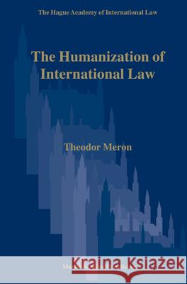 The Humanization of International Law Theodor Meron 9789004151932