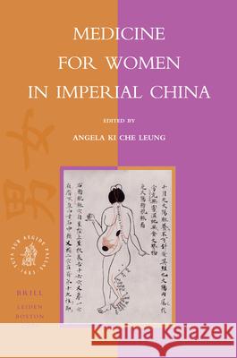 Medicine for Women in Imperial China Angela Ki Che Leung 9789004151963