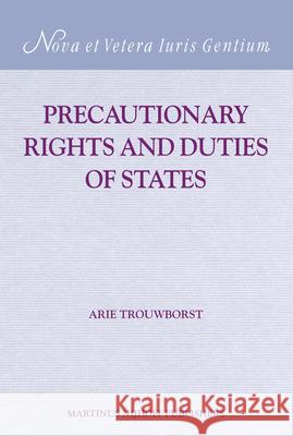 Precautionary Rights and Duties of States Arie Trouwborst 9789004152120 Martinus Nijhoff Publishers / Brill Academic