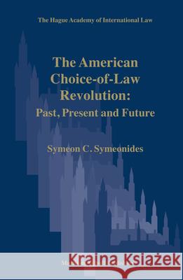 The American Choice-Of-Law Revolution: Past, Present and Future Symeon C. Symeonides 9789004152199 Martinus Nijhoff Publishers / Brill Academic