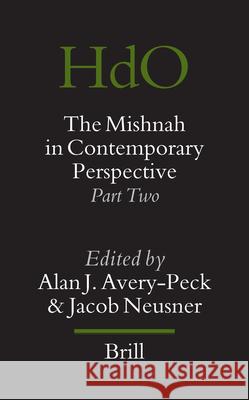 The Mishnah in Contemporary Perspective: Part Two A. J. Avery-Peck Alan J. Avery-Peck Jacob Neusner 9789004152205