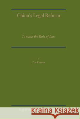 China's Legal Reform: Towards the Rule of Law Zou Keyuan Keyuan Zou 9789004152328