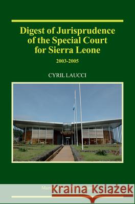 Digest of Jurisprudence of the Special Court for Sierra Leone, 2003-2005 C. Laucci Cyril Laucci 9789004152342 Martinus Nijhoff Publishers / Brill Academic