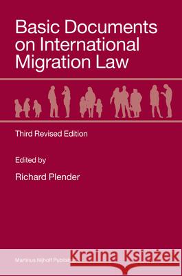 Basic Documents on International Migration Law: Third Revised Edition R. Plender Richard Plender 9789004152397 Brill Academic Publishers