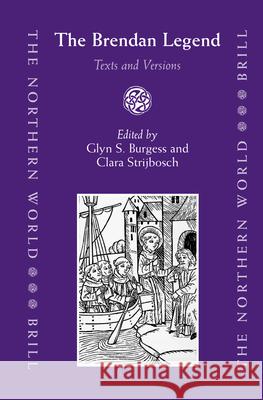 The Brendan Legend: Texts and Versions Barbara Crawford Glyn S. Burgess Clara Strijbosch 9789004152472 Brill Academic Publishers