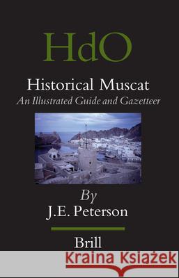 Historical Muscat: An Illustrated Guide and Gazetteer John Peterson 9789004152663 Brill